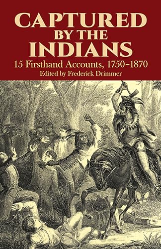Captured by the Indians: 15 Firsthand Accounts, 1750-1870 (Native American)